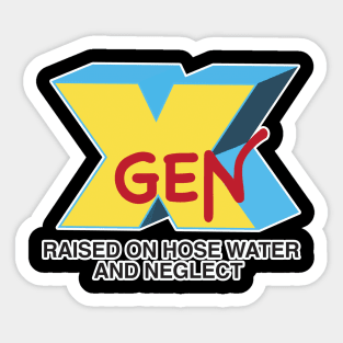 GEN-X raised on hose water & neglect Sticker